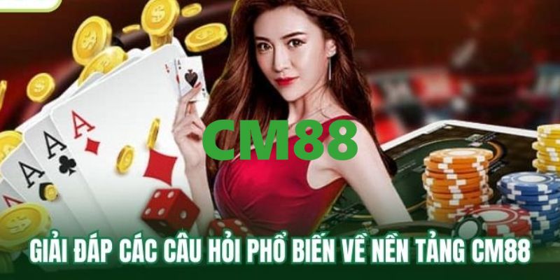 CM88 - Link Trang Chủ CM88.COM Thính Thức 2026 Thưởng +88K 15 Thắc mắc về nhà cái CM88 thường gặp nhất hiện nay